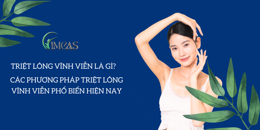 Triệt lông vĩnh viễn là gì? Các phương pháp triệt lông mới nhất