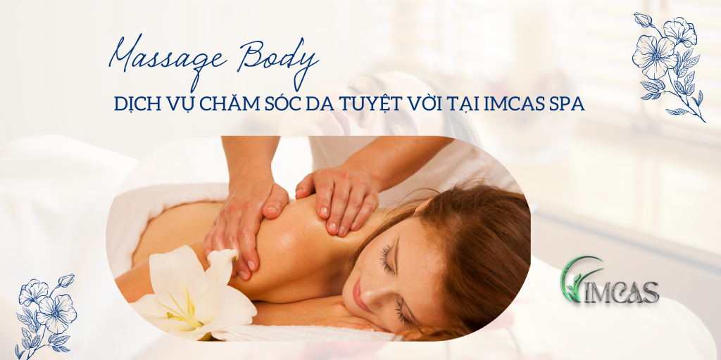 Massage body – dịch vụ chăm sóc da tuyệt vời tại IMCAS Spa